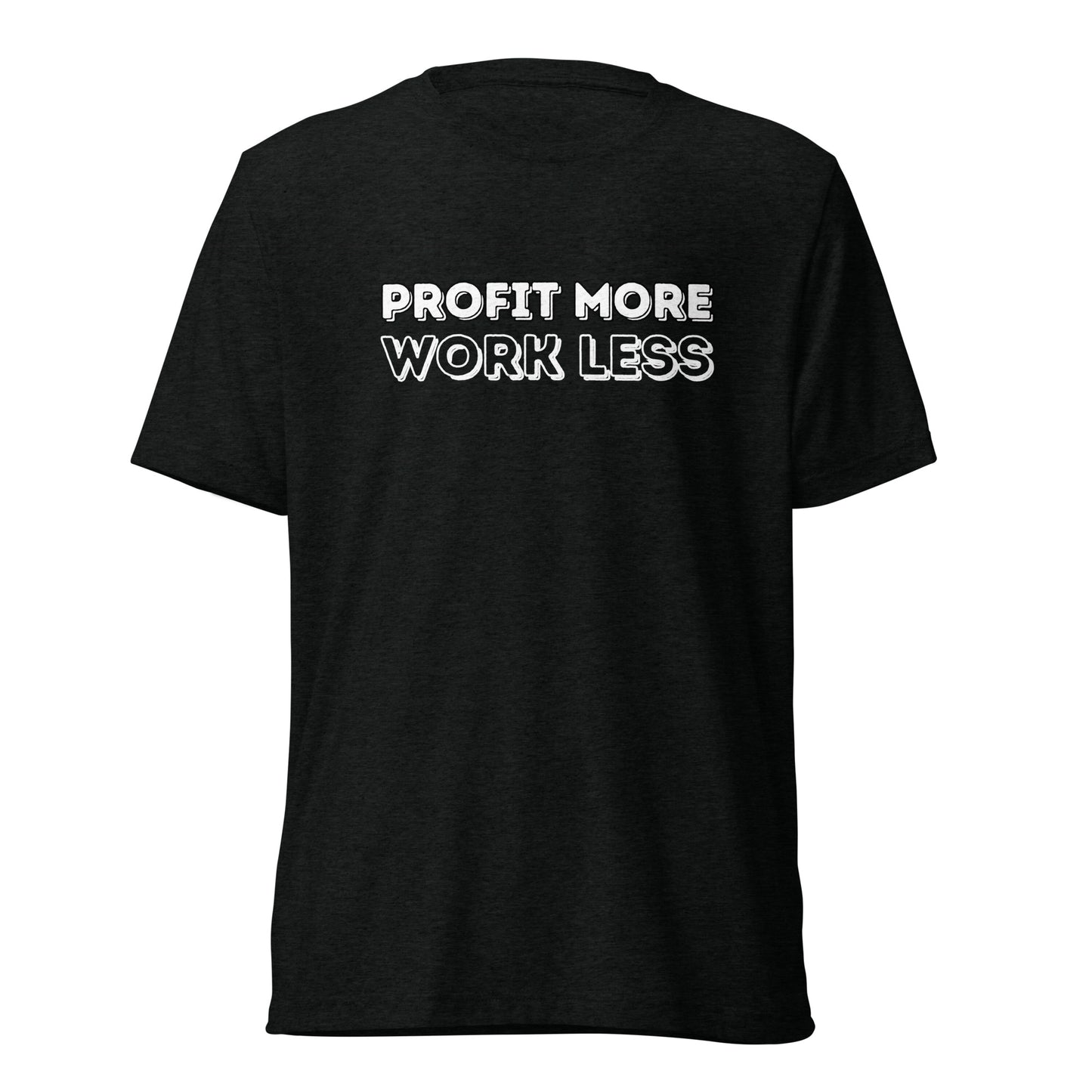 Profit More Work Less T-shirt